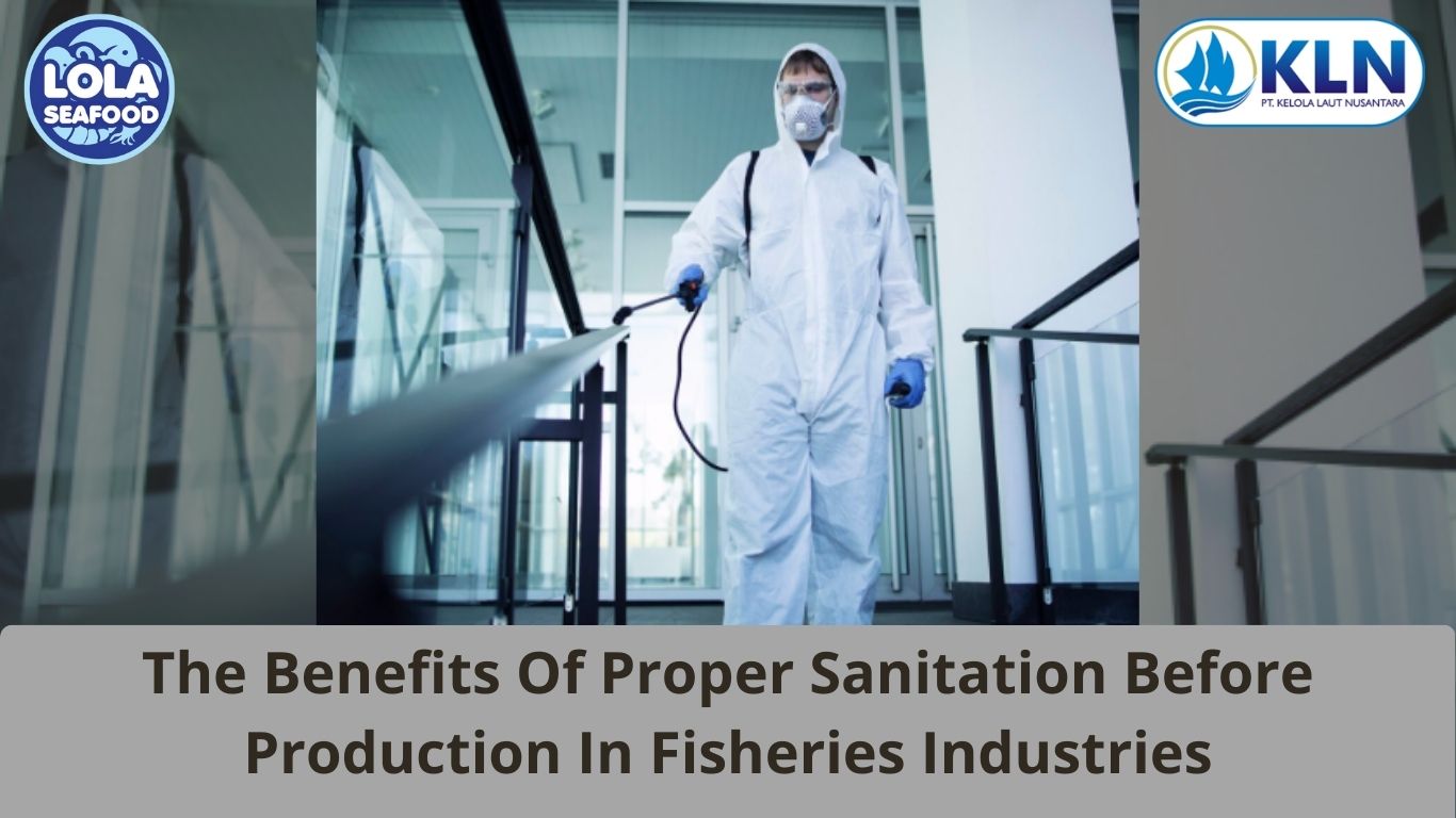 The Benefits Of Proper Sanitation Before Production In Fisheries Industries